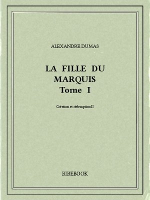La fille du marquis I - Dumas, Alexandre - Bibebook cover