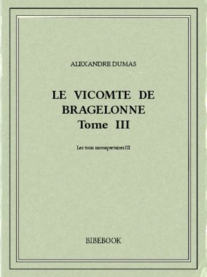 Le vicomte de Bragelonne III - Dumas, Alexandre - Bibebook cover