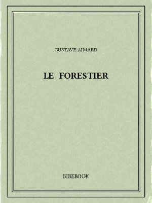 Le forestier - Aimard, Gustave - Bibebook cover