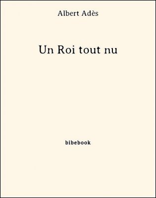 Un Roi tout nu - Adès, Albert - Bibebook cover