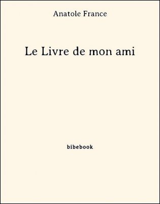 Le Livre de mon ami - France, Anatole - Bibebook cover