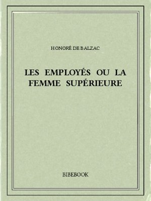 Les employés ou la femme supérieure - Balzac, Honoré de - Bibebook cover