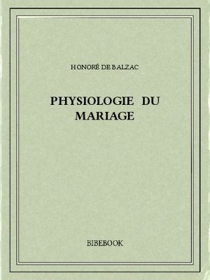 Physiologie du mariage - Balzac, Honoré de - Bibebook cover