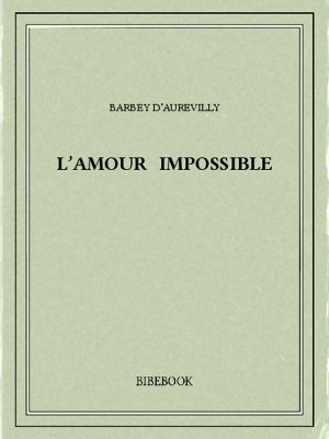 L&#039;amour impossible - Barbey d’Aurevilly, Jules - Bibebook cover