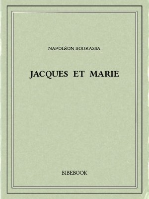 Jacques et Marie - Bourassa, Napoléon - Bibebook cover