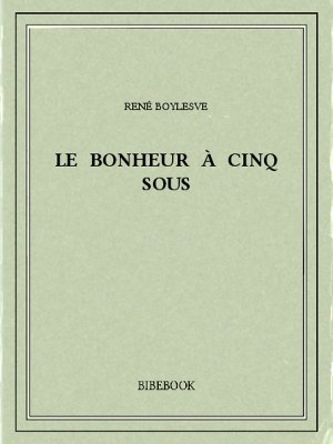 Le Bonheur à cinq sous - Boylesve, René - Bibebook cover