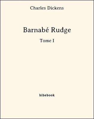 Barnabé Rudge - Tome I - Dickens, Charles - Bibebook cover