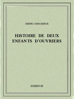 Histoire de deux enfants d&#039;ouvriers - Conscience, Henri - Bibebook cover