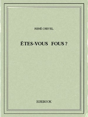 Êtes-vous fous ? - Crevel, René - Bibebook cover
