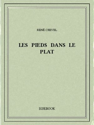 Les pieds dans le plat - Crevel, René - Bibebook cover