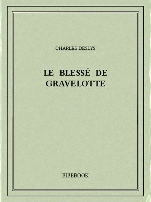 Le blessé de Gravelotte - Deslys, Charles - Bibebook cover