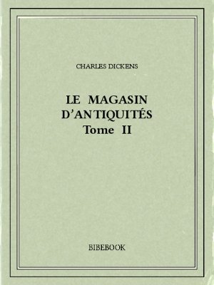 Le magasin d&#039;antiquités II - Dickens, Charles - Bibebook cover