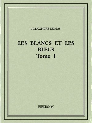 Les Blancs et les Bleus I - Dumas, Alexandre - Bibebook cover