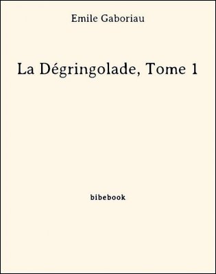 La Dégringolade, Tome 1 - Gaboriau, Émile - Bibebook cover