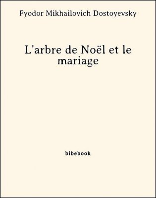 L&#039;arbre de Noël et le mariage - Dostoyevsky, Fyodor Mikhailovich - Bibebook cover