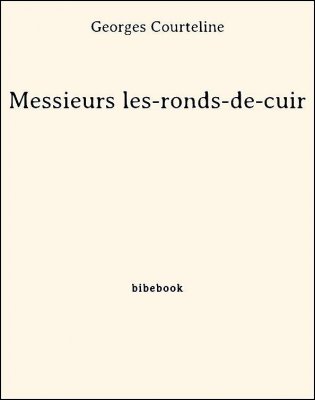 Messieurs les-ronds-de-cuir - Courteline, Georges - Bibebook cover