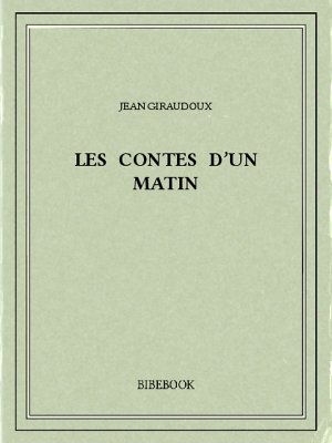 Les contes d’un matin - Giraudoux, Jean - Bibebook cover