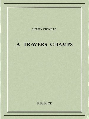 À travers champs - Gréville, Henry - Bibebook cover