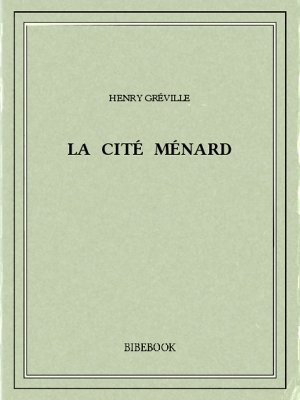 Cité Ménard - Gréville, Henry - Bibebook cover