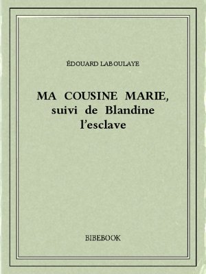 Ma cousine Marie, suivi de Blandine l&#039;esclave - Laboulaye, Édouard - Bibebook cover