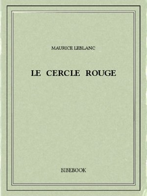 Le Cercle rouge - Leblanc, Maurice - Bibebook cover