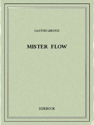 Mister Flow - Leroux, Gaston - Bibebook cover