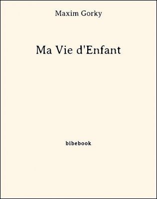 Ma Vie d&#039;Enfant - Gorky, Maxim - Bibebook cover