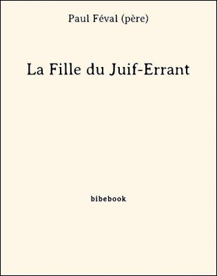 La Fille du Juif-Errant - Féval (père), Paul - Bibebook cover