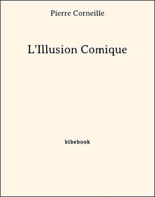 L&#039;Illusion Comique - Corneille, Pierre - Bibebook cover