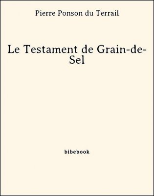 Le Testament de Grain-de-Sel - Ponson du Terrail, Pierre - Bibebook cover