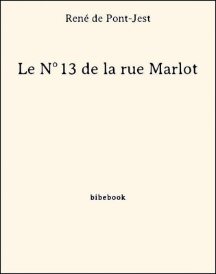 Le N°13 de la rue Marlot - Pont-Jest, René de - Bibebook cover