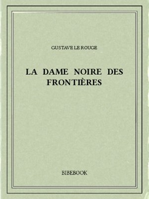 La Dame noire des frontières - Rouge, Gustave Le - Bibebook cover