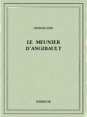 Le meunier d’Angibault - Sand, George - Bibebook cover