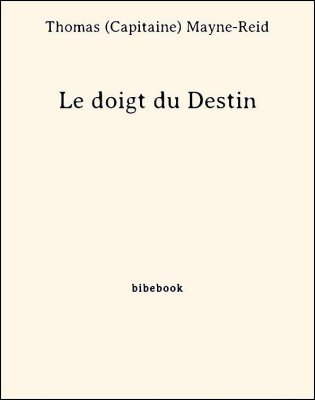 Le doigt du Destin - Mayne-Reid, Thomas (Capitaine) - Bibebook cover